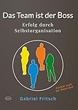 Das Team ist der Boss: Erfolg durch Selbstorganisation