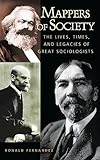Mappers of Society: The Lives, Times, and Legacies of Great Sociologists