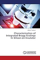 Characterization of Integrated Bragg Gratings In Silicon-on-Insulator 365962313X Book Cover