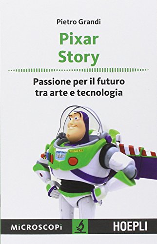 Pixar story. Passione per il futuro tra arte e tecnologia Pixar story. Passione per il futuro tra arte e tecnologia