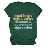 PUGIAF Read Books Drink Coffee Dismantle System of Oppression Shirt Funny Book Reading Shirt Book Lover Short Sleeve Top