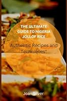 The Ultimate Guide to Nigeria Jollof Rice: Authentic Recipes and Techniques B0BRLZ3W2L Book Cover