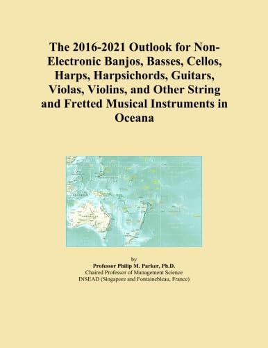 The 2016-2021 Outlook for Non-Electronic Banjos, Basses, Cellos, Harps, Harpsichords, Guitars, Violas, Violins, and Other String and Fretted Musical Instruments in Oceana