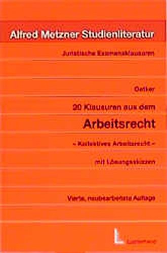 20 Klausuren aus dem Arbeitsrecht: Kollektives Arbeitsrecht mit Lösungsskizzen (Juristische Examens