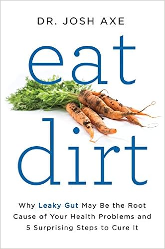 Eat Dirt: Why Leaky Gut May Be the Root Cause of Your Health Problems and 5 Surprising Steps to Cure It book cover