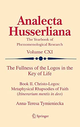 The Fullness of the Logos in the Key of Life: Book II. Christo-Logos: Metaphysical Rhapsodies of Faith (Itinerarium mentis in deo): 111 2012th Edition book cover