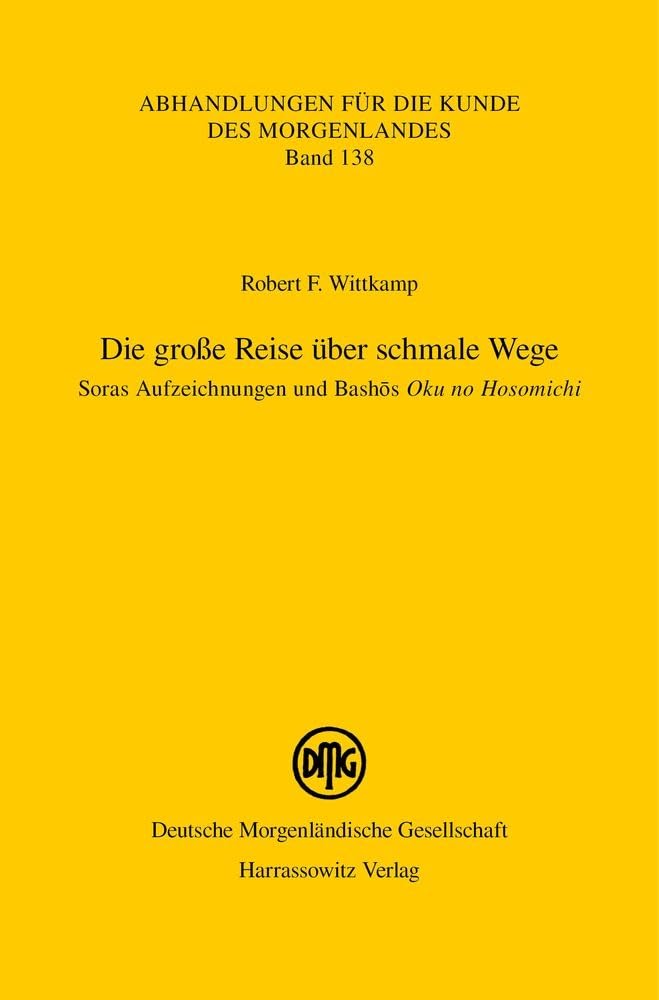 Die Grosse Reise Uber Schmale Wege. Soras Aufzeichnungen Und Bashos 'Oku No Hosomichi' (Abhandlungen Fur die Kunde Des Morgenlandes) (German Edition)