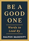 Be a Good One: Words to Lead By