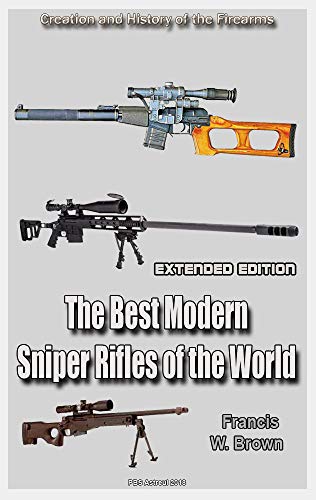 The Best Modern Sniper Rifles of the World (Extended edition): Creation and History of the Firearms