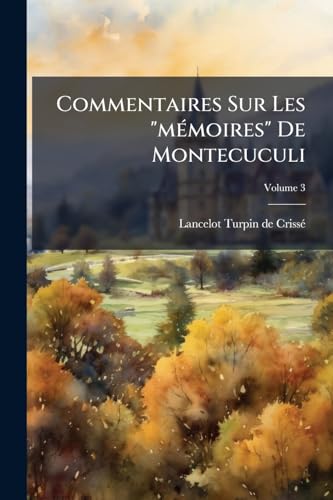 Commentaires Sur Les "mémoires" De Montecuculi; Volume 3 (French Edition)