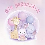 Mein Babyalbum: Baby Fotobuch und Fotoalbum für Mädchen / Das erste Jahr / Geschenk zur Schwangerschaft und Geburt / mit Giraffe, Hasen und Elefanten Babys auf dem Cover