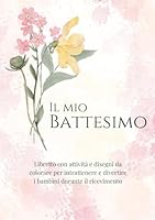Il mio battesimo: Libretto con attività e disegni da colorare per intrattenere e divertire i bambini durante il ricevimento (Italian Edition) B0F5NM8NKV Book Cover