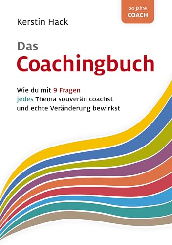 Das Coachingbuch: Wie du mit 9 Fragen jedes Thema souverän coachst und echte Veränderung bewirkst