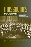 Mussolini’s policemen: Behaviour, ideology and institutional culture in representation and practice