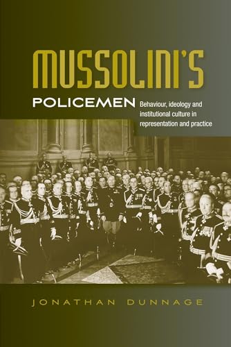 Mussolini’s policemen: Behaviour, ideology and institutional culture in representation and practice