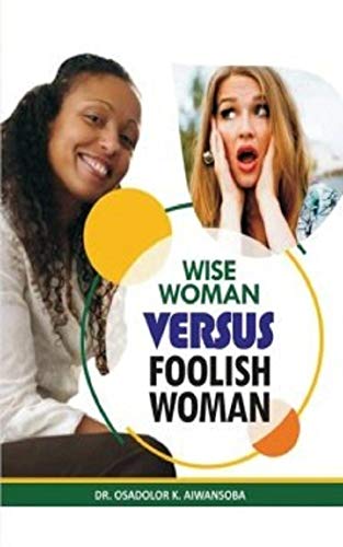 Wise Woman Versus Foolish Woman EBook Aiwansoba Osadolor Obunge 
