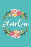 Amelia: 6x9 Lined Writing Notebook Journal with Personalized Name, 120 Pages – Pink & Yellow Flowers on Teal Blue with Cute and Fun Quote, Perfect ... Flowered Personalized Name Gift Journals) 1986544834 Book Cover