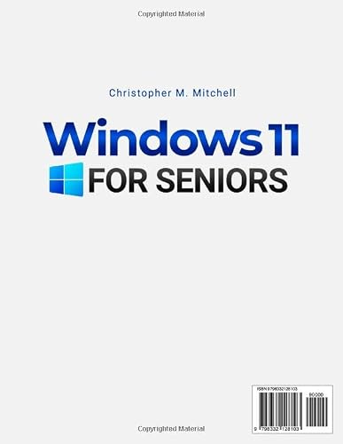 Windows 11 for Seniors: Master Windows 11 Effortlessly. The Ultimate Step-by-Step Guide Packed with Clear Illustrations and Insider Tips for Seniors