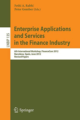  Enterprise Applications and Services in the Finance Industry: 6th International Workshop, FinanceCom 2012, Barcelona, Spain, June 10, 2012, Revised Papers: 135