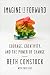 Imagine It Forward: Courage, Creativity, and the Power of Change