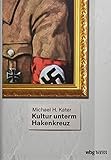  Kultur unterm Hakenkreuz. Die erste moderne Gesamtdarstellung zur Kultur in Deutschland zwischen 1933 und 1945