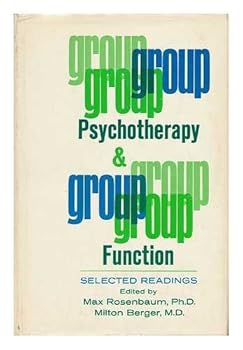Group Psychotherapy and Group Function / Edited by Max Rosenbaum and Milton Berger