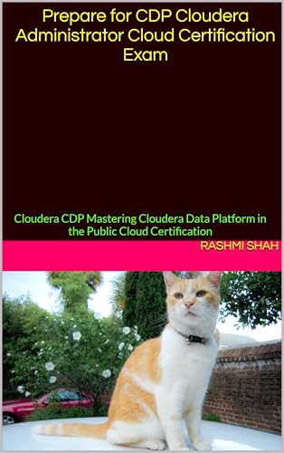 Prepare for CDP Cloudera Administrator Cloud Certification Exam: Cloudera CDP Mastering Cloudera Data Platform in the Public Cloud Certification (Cloudera Certifications & Concepts) cover