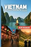 VIETNAM REISEFÜHRER 2025: Erkunden Sie ikonische Städte, die lokale Küche und epische Abenteuer von Hanoi bis Ho-Chi-Minh-Stadt