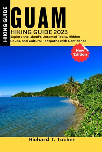 Guam Hiking Guide2025: Explore the Island's Untamed Trails, Hidden Caves,and Cultural Footpaths with Confidence