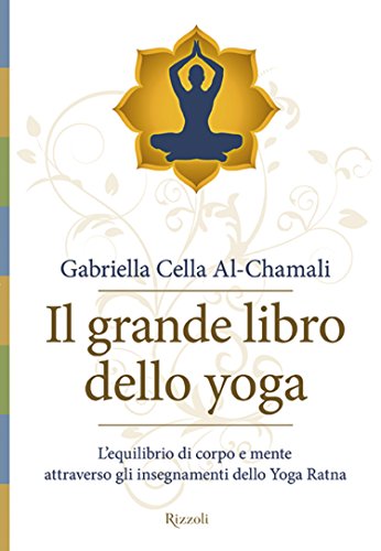 Il grande libro dello yoga: L'equilibrio di corpo e mente attraverso gli insegnamente dello yoga Ratna