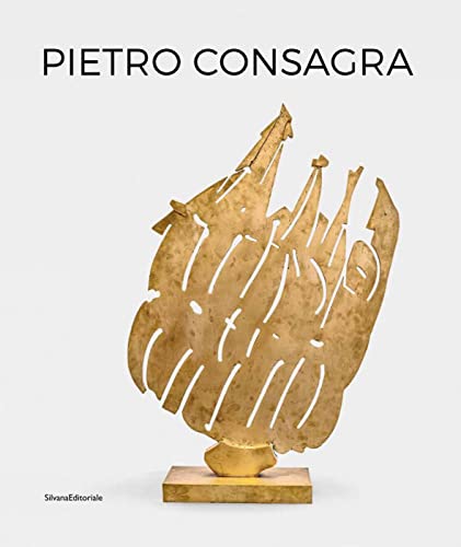 Pietro Consagra Scultura In Relazione Opere 1947-2004: Works 1947-2004