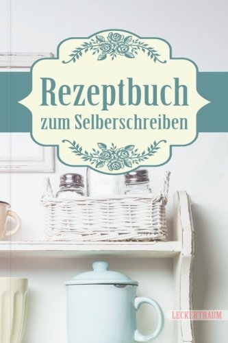 LECKERTRAUM Rezeptbuch zum Selberschreiben 