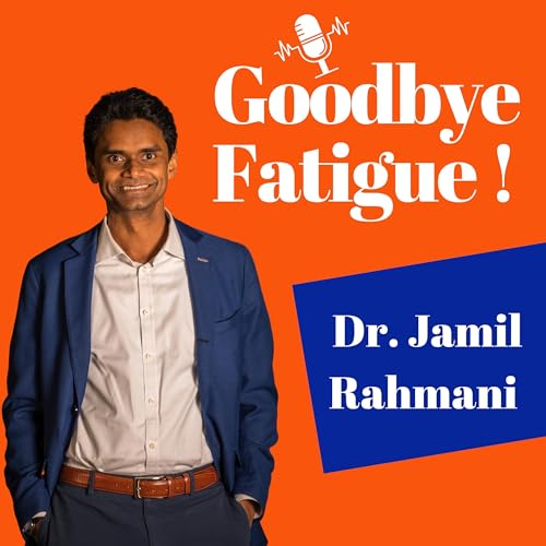 🎙️ Goodbye Fatigue avec le Dr Jamil Rahmani.
