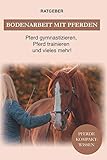  Bodenarbeit Pferd: Bodenarbeit mit Pferden, Pferd gymnastizieren, Pferdetraining und vieles mehr!