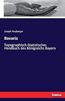Paperback Bavaria: Topographisch-Statistisches Handbuch des Königreichs Bayern [German] Book