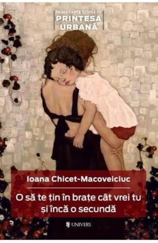 9786068631981 O sa te tin in brate cat vrei tu si inca o secunda