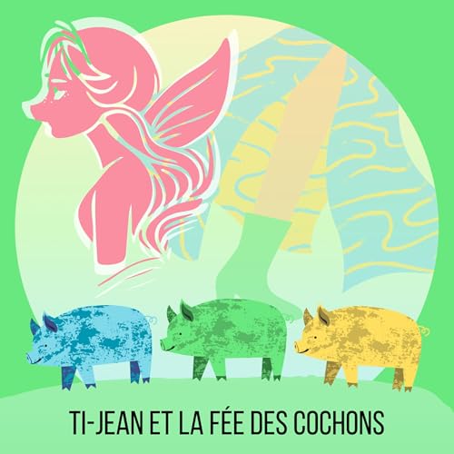 Ti-Jean et la f&eacute;e des cochons