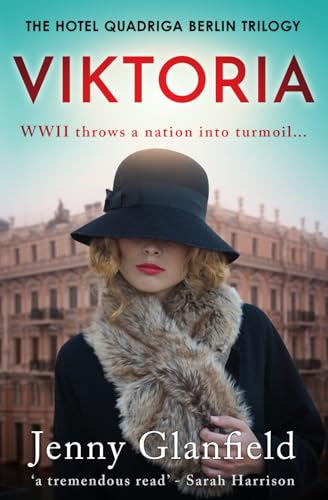 Viktoria: Wwii Throws A Nation Into Turmoil... (The Hotel Quadriga Berlin Trilogy)