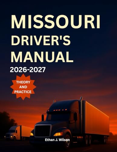 Missouri Driver's Manual 2026-2027: Complete Coverage of Road signs, Traffic Laws, and Safe Driving Practices with Practice Tests and Exam Tips