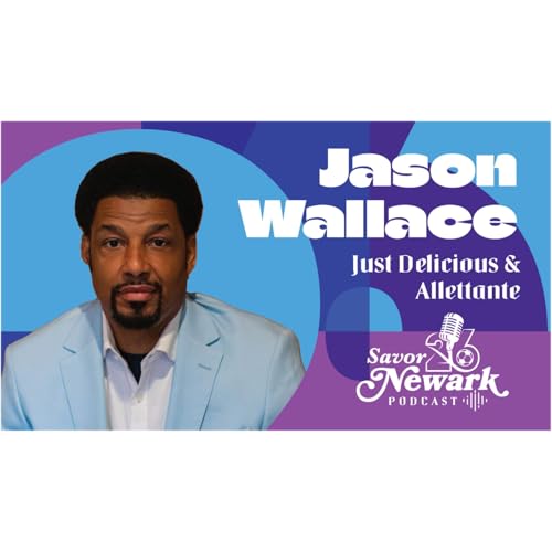 Savor Newark Podcast #02 | Jason Wallace, Owner of Just Delicious & Alletante Restaurant