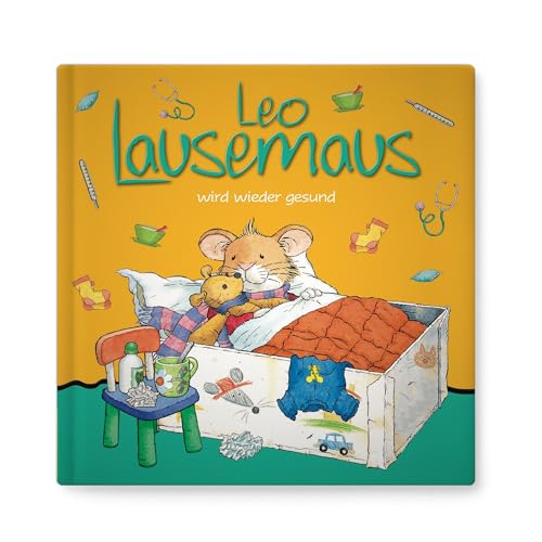 Leo Lausemaus wird wieder gesund: Kinderbuch zum Vorlesen – eine Kindergeschichte für Kinder ab 3 Jahren