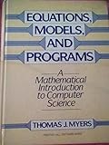 Equations, Models, and Programs: A Mathematical Introduction to Computer Science (Prentice-Hall software series)