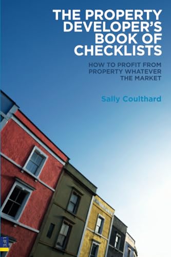 The Property Developer'S Book Of Checklists: How To Profit From Property Whatever The Market!