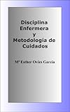 Disciplina Enfermera y Metodología de Cuidados (Oposiciones de Enfermería nº 5)