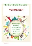haupt reisen  Fehler beim Reisen vermeiden: Spezial Report zeigt Ihnen die Haupt Fehler beim Reisen, die Sie bares Geld kosten!