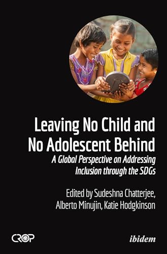 Leaving No Child and No Adolescent Behind: A Global Perspective on Addressing Inclusion through the SDGs (CROP International Poverty Studies Book 8) (English Edition)