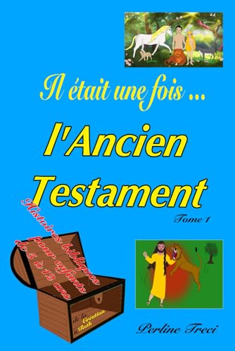 Il était une fois... L’Ancien Testament: De la Création à Ruth 25 histoires bibliques vraies pour les enfants