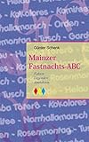 fastnacht mainz 2017  Mainzer Fastnachts-ABC. Fakten - Legenden - Anekdoten