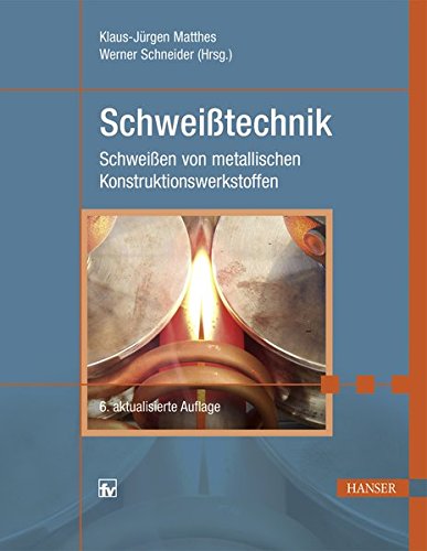 Schweißtechnik: Schweißen von metallischen Konstruktionswerkstoffen Schweißtechnik: Schweißen von metallischen Konstruktionswerkstoffen
