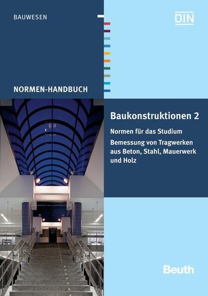 Baukonstruktionen 2: Normen für das Studium Bemessung von Tragwerken aus Beton, Stahl, Mauerwerk und Holz (Normen-Handbuch)